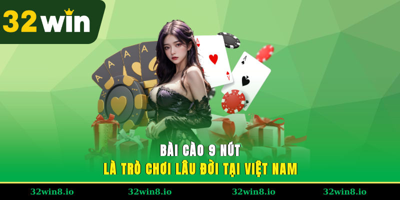 Bài cào 9 nút là trò chơi lâu đời tại Việt Nam