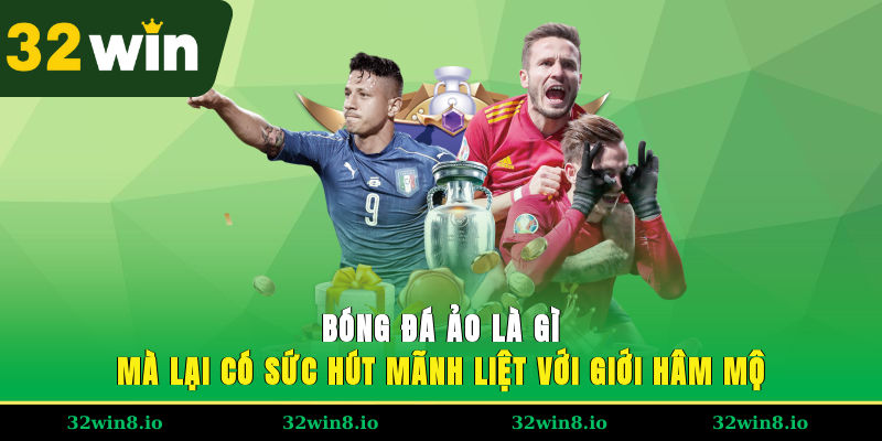 Bóng đá ảo là gì mà lại có sức hút mãnh liệt với giới hâm mộ?
