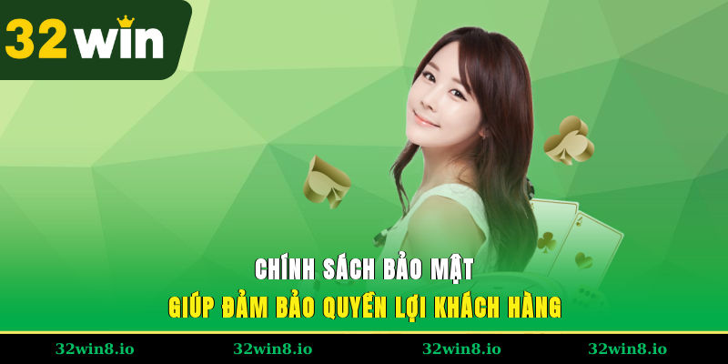 Chính sách bảo mật giúp đảm bảo quyền lợi khách hàng