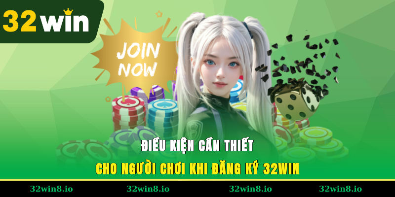 Điều kiện cần thiết cho người chơi khi đăng ký 32WIN