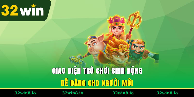 Giao diện trò chơi sinh động, dễ dàng cho người mới