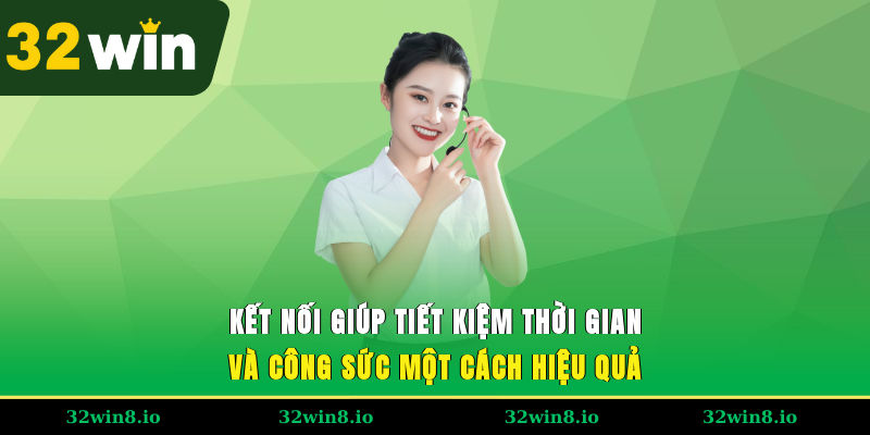 Kết nối giúp tiết kiệm thời gian và công sức một cách hiệu quả