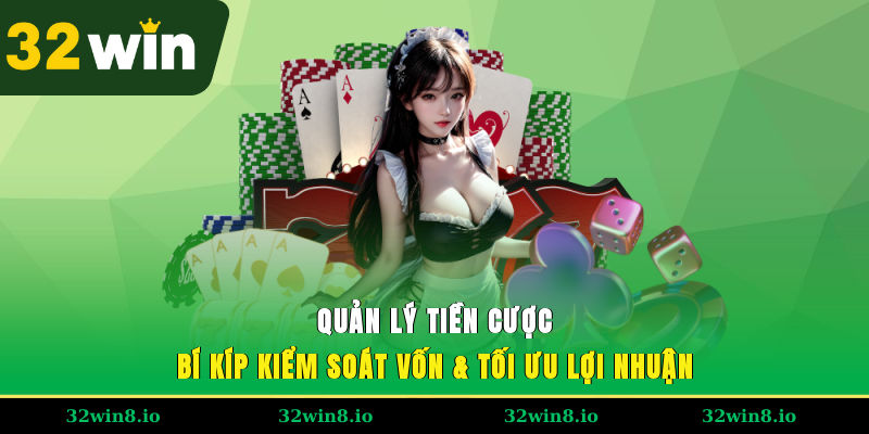 Quản Lý Tiền Cược - Bí Kíp Kiểm Soát Vốn & Tối Ưu Lợi Nhuận